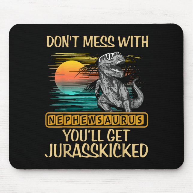 Don't Mess With Nephewsaurus You'll Get Jurkicked  Mousepad (Vorne)