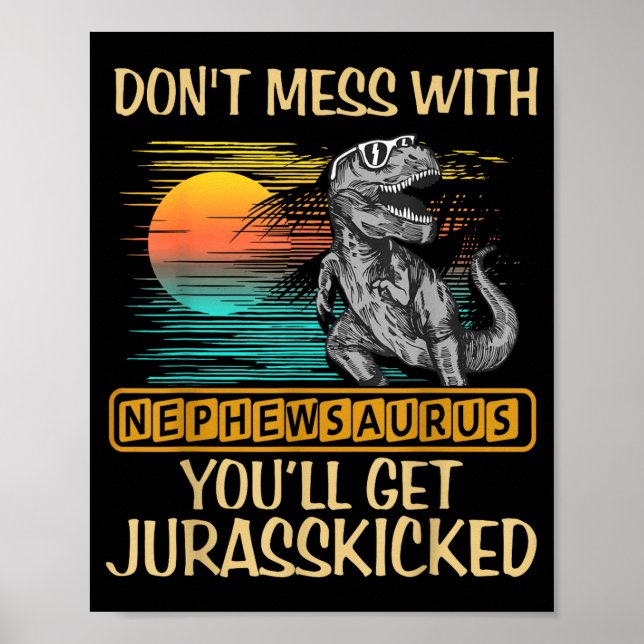 Don't Mess With Nephewsaurus You'll Get Jurkicked  Poster (Vorne)