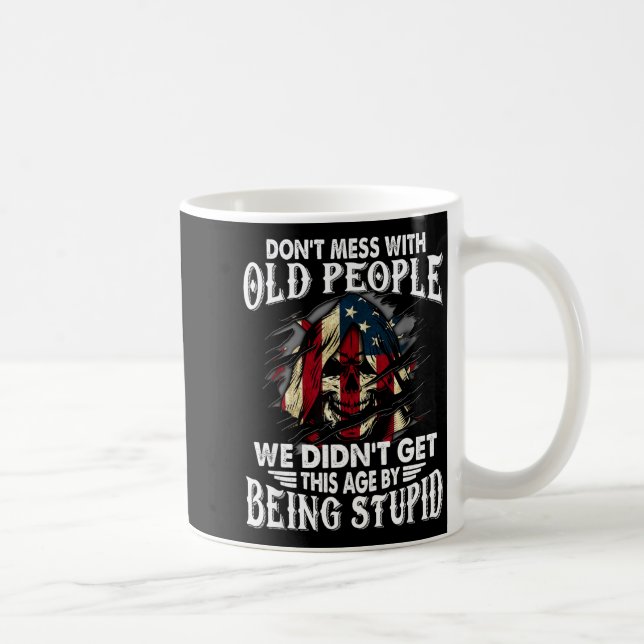 Don't Mess With Old People We Didn't Get This Age  Kaffeetasse (Rechts)