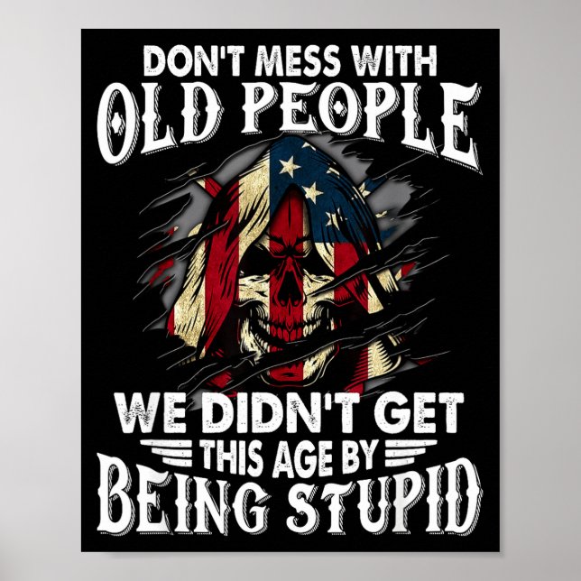 Don't Mess With Old People We Didn't Get This Age  Poster (Vorne)