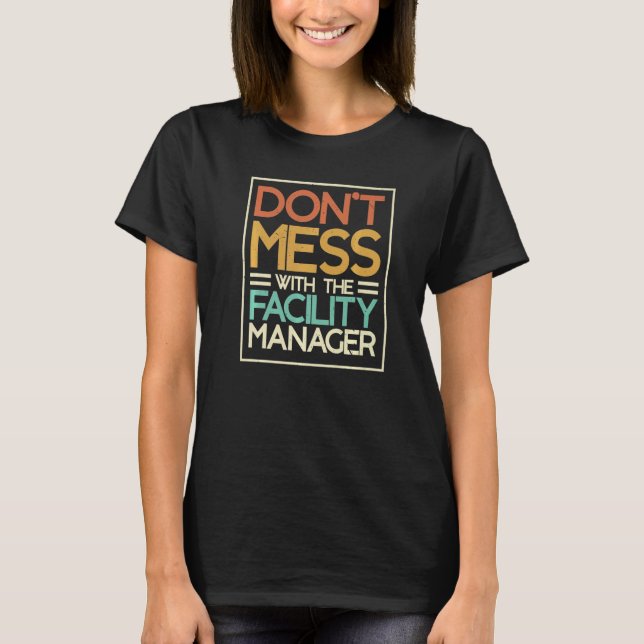 Don't Mess With The Facility Manager Maintenance E T-Shirt (Vorderseite)