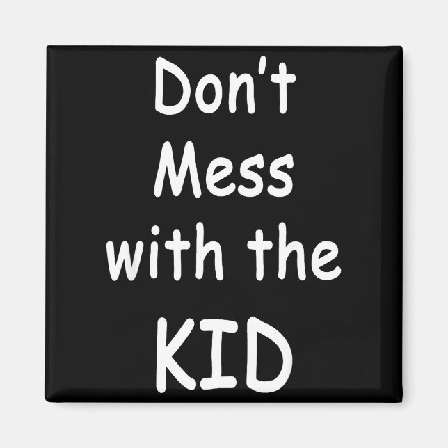 Don't Mess With The Kid  Magnet (Vorne)