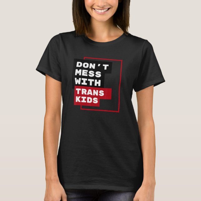 Dont Mess With Trans Kids T-Shirt (Vorderseite)