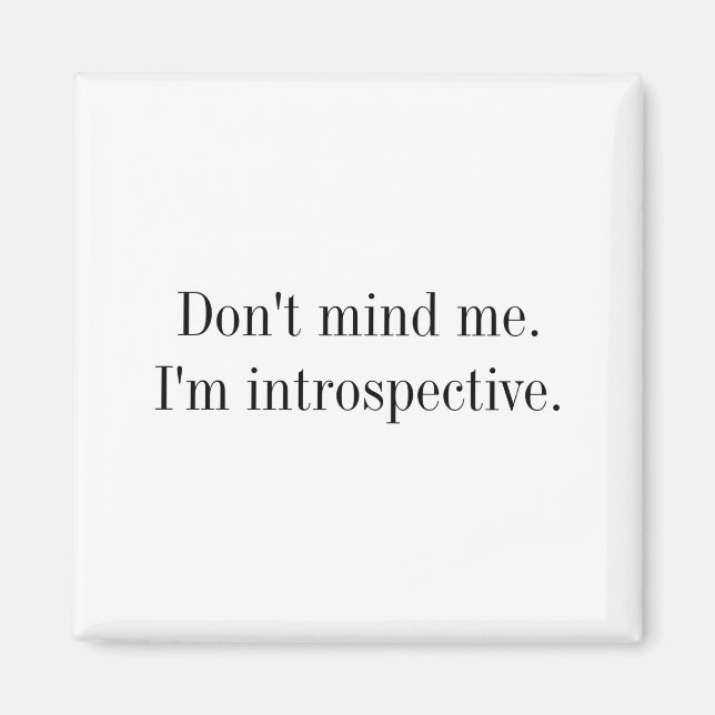 Dont Mind Me Im Introspective  Magnet (Vorne)