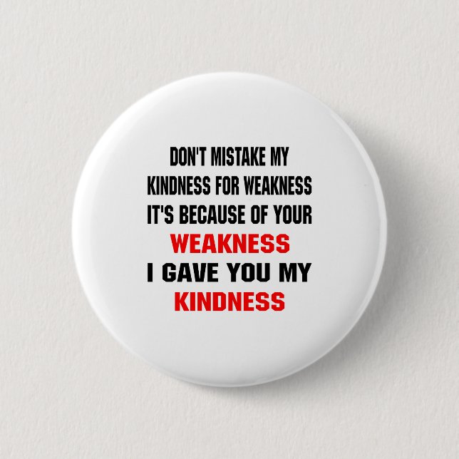 Dont Mistake My Kindness For Weakness  Button (Vorderseite)