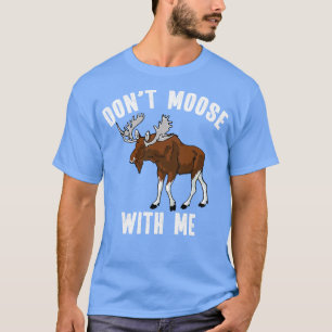 Dont Moose mit mir Funny Alaskan Bull Elche Puff T-Shirt