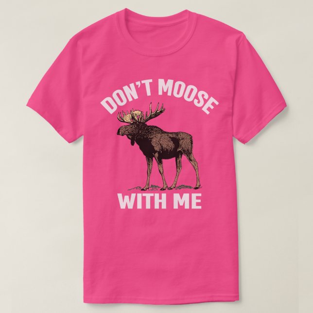 Dont Moose mit mir Funny Else Jagd T-Shirt (Design vorne)