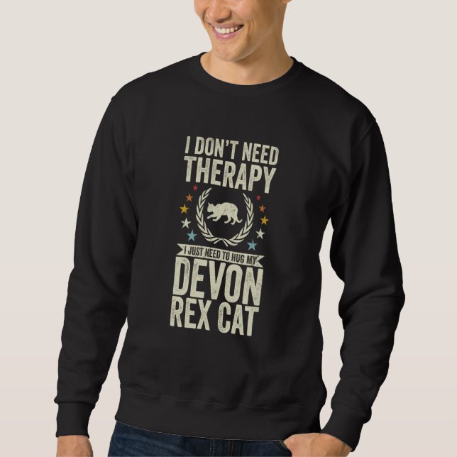 Don't Need Therapy Just Hug My Devon Rex Cat Sweatshirt (Vorderseite)