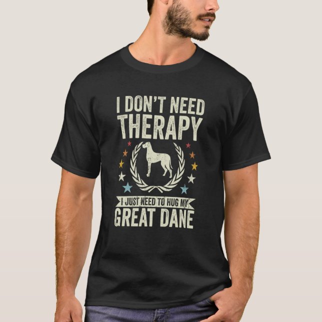 Don't Need Therapy Just Hug My Great Dane T-Shirt (Vorderseite)