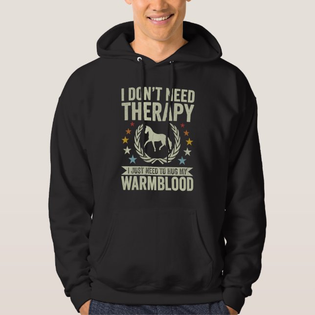 Don't Need Therapy Just Hug My Horse Warmblood Hoodie (Vorderseite)