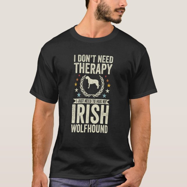 Don't Need Therapy Just Hug My Irish Wolfhound T-Shirt (Vorderseite)