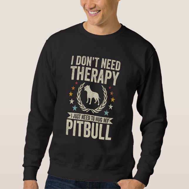 Don't Need Therapy Just Hug My Pitbull Sweatshirt (Vorderseite)
