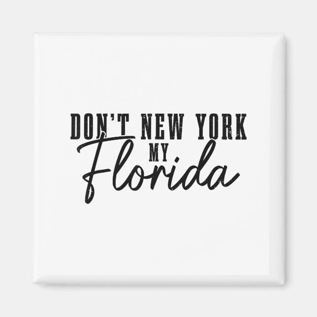 Don't New York My Florida Funny Florida Pride  Magnet (Vorne)