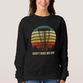 Dont Nice My Disc  Disc Golf Humor Golfer Sarcasti Sweatshirt