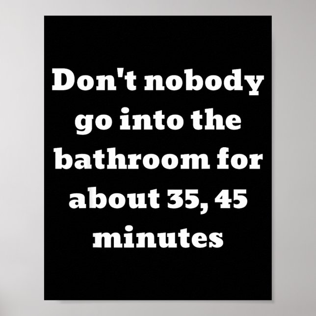 Don't Nobody Go Into The Bathroom For About 35, 45 Poster (Vorne)