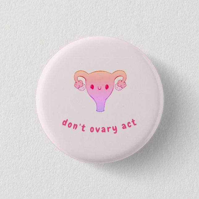 Don't Ovary Act Pun Abzeichen Button (Vorderseite)