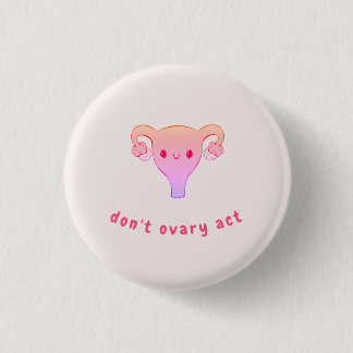 Don't Ovary Act Pun Abzeichen Button