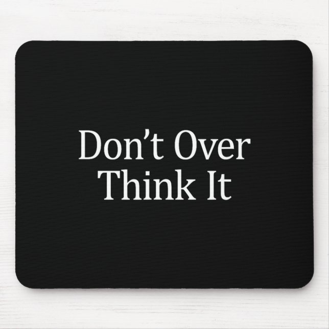 Don't Over Think It -  Mousepad (Vorne)