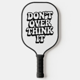 Don't Over Think It!  Pickleball Schläger