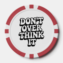 Don't Over Think It!  Pokerchips