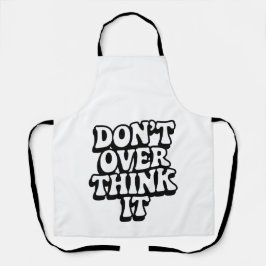 Don't Over Think It!  Schürze