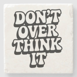 Don't Over Think It!  Steinuntersetzer