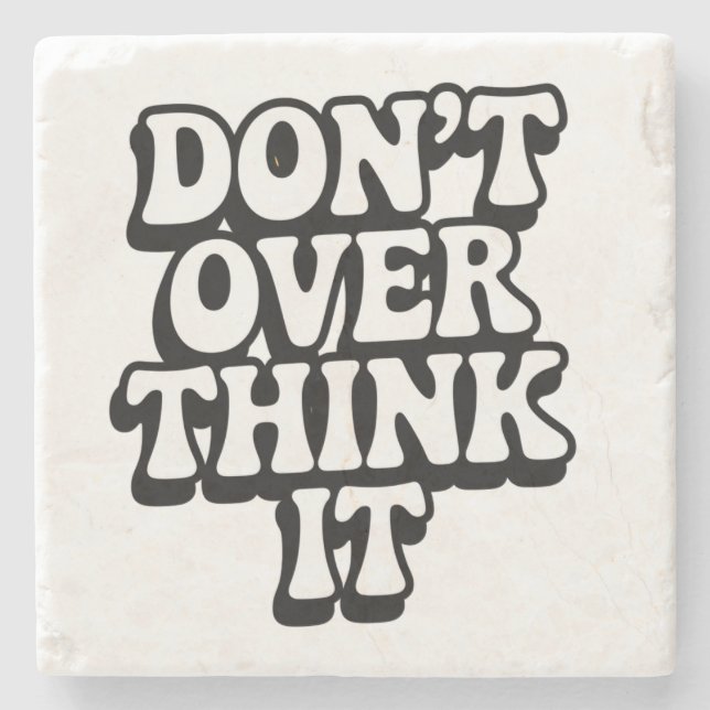 Don't Over Think It!  Steinuntersetzer (Vorderseite)