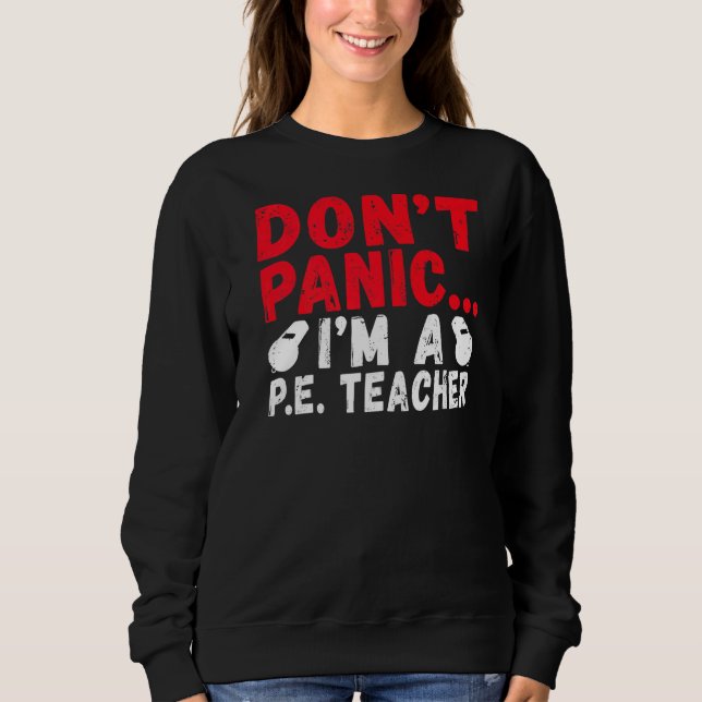 Dont Panic Im A Pe Teacher Sweatshirt (Vorderseite)