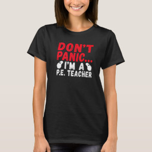 Dont Panic Im A Pe Teacher T-Shirt