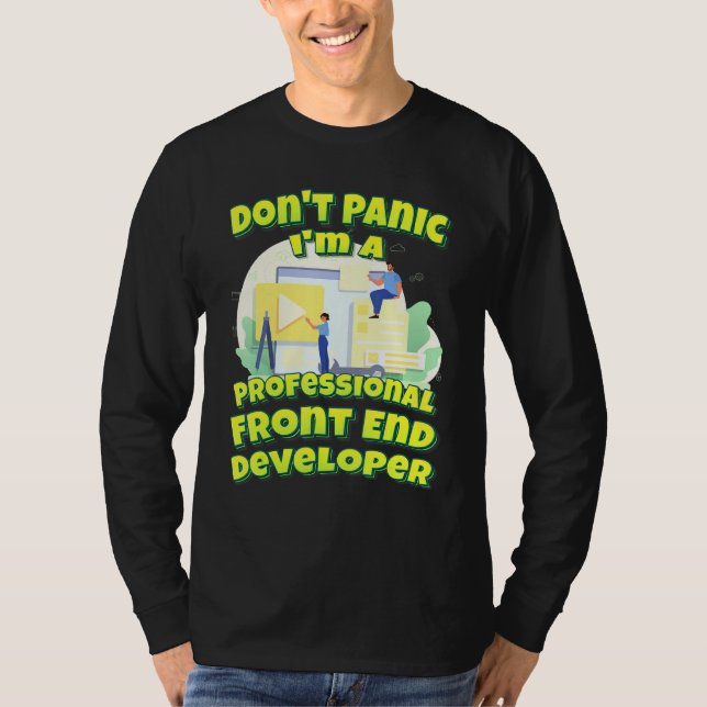 Dont Panic ist ein Beruflicher Front End-Entwickle T-Shirt (Vorderseite)
