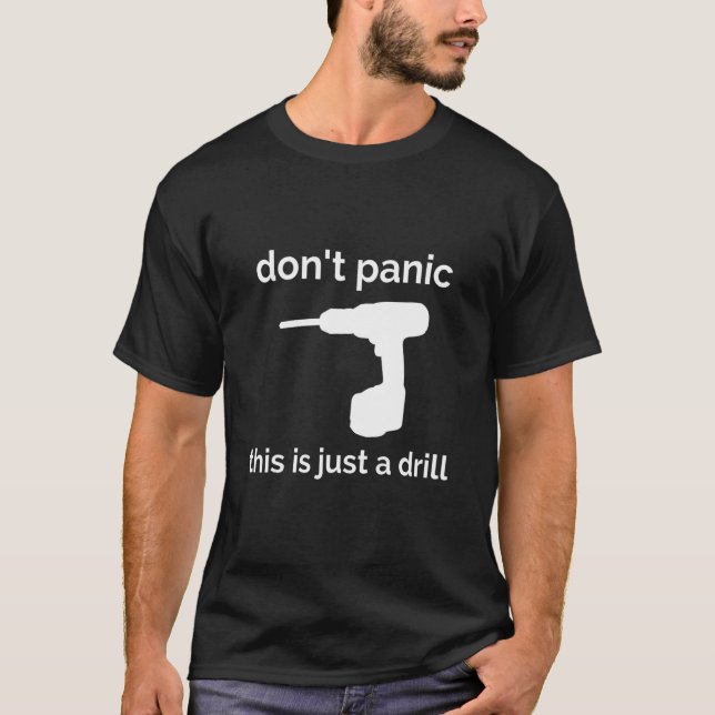 Don't Panic This Is Just A Drill Funny Quote Gift T-Shirt (Vorderseite)