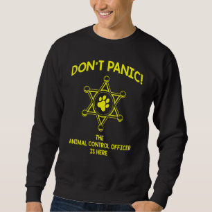 Dont Panic Work Apprecision Animal Kontrolle Offic Sweatshirt