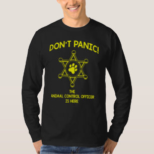 Dont Panic Work Apprecision Animal Kontrolle Offic T-Shirt