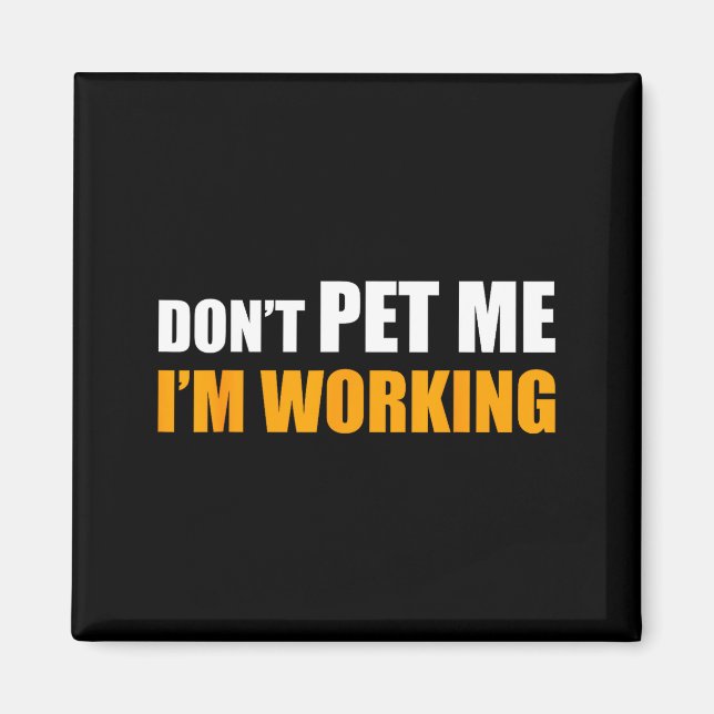 Don't Pet Me I'm Working Funny Sarcastic Women  Magnet (Vorne)