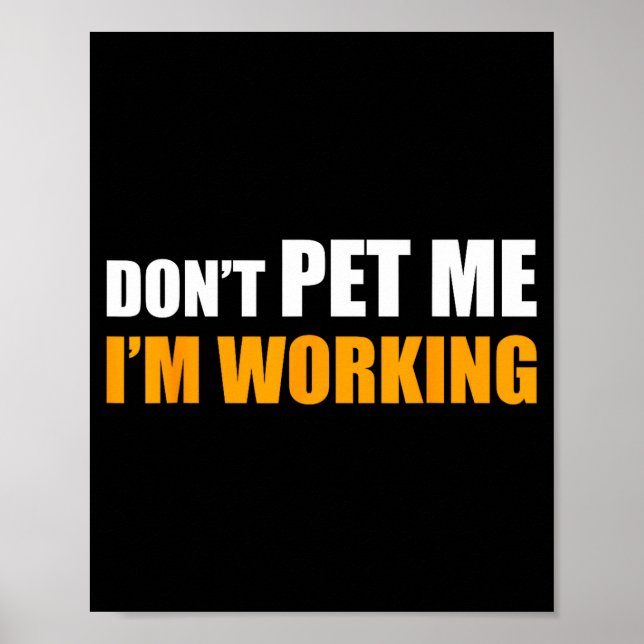 Don't Pet Me I'm Working Funny Sarcastic Women  Poster (Vorne)