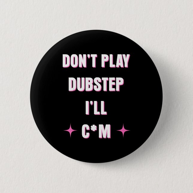 Dont Play Dubstep I'll  Button (Vorderseite)