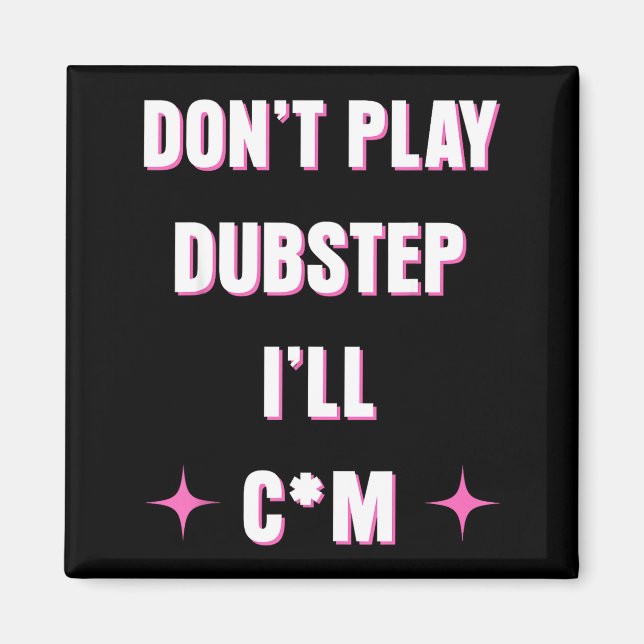 Dont Play Dubstep I'll  Magnet (Vorne)