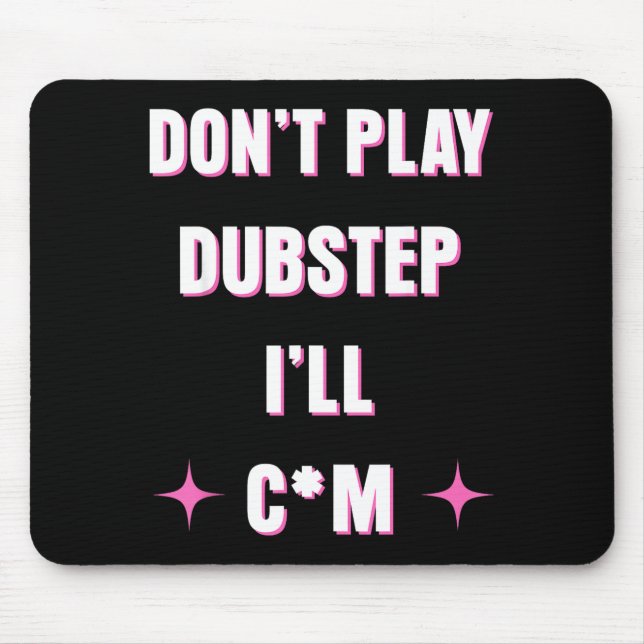 Dont Play Dubstep I'll  Mousepad (Vorne)