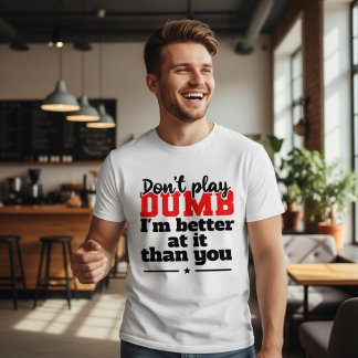Don't Play Dumb T-shirt Design