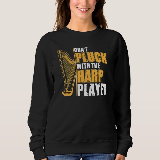 Don't Pluck With The Harp Player  Harpist Harp Pla Sweatshirt (Vorderseite)