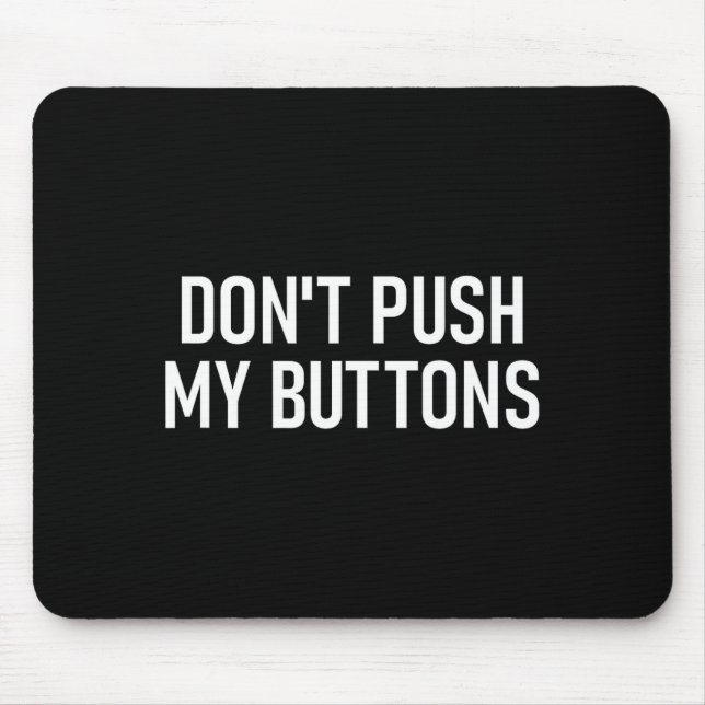 Don't Push My Buttons, Funny, Jokes, Sarcastic  Mousepad (Vorne)