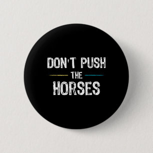 Dont Push The Horses Meme - Lustiger Spruch für Button