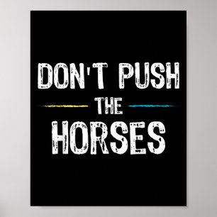 Dont Push The Horses Meme - Lustiger Spruch für Poster