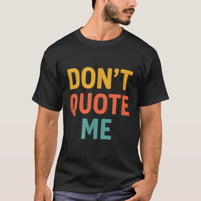 Don't Quote Me  T-Shirt (Vorderseite)