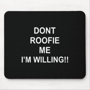 Don't Roofie Me Ich bin bereit Mousepad