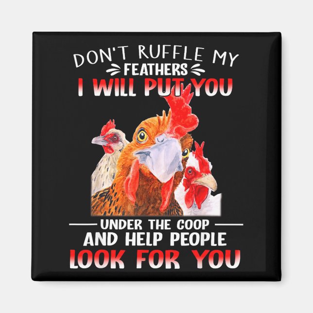 Don't Ruffle My Feathers I Will Put You Under Coop Magnet (Vorne)