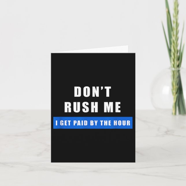 Don't Rush Me I Get Paid By The Hour - Funny Work  Karte (Vorderseite)