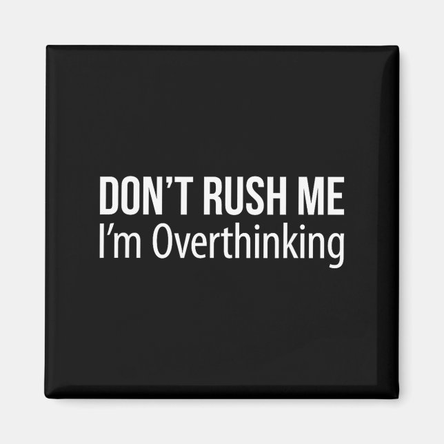 Don't Rush Me - I'm Overthinking -  Magnet (Vorne)