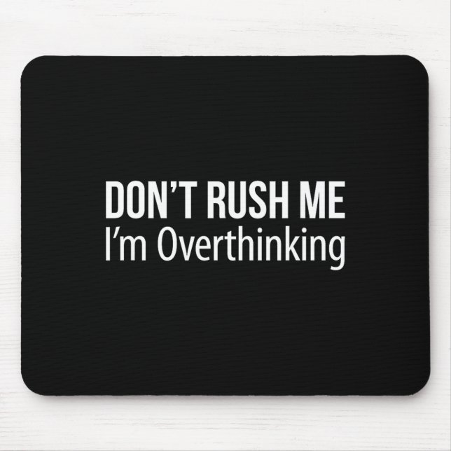 Don't Rush Me - I'm Overthinking -  Mousepad (Vorne)