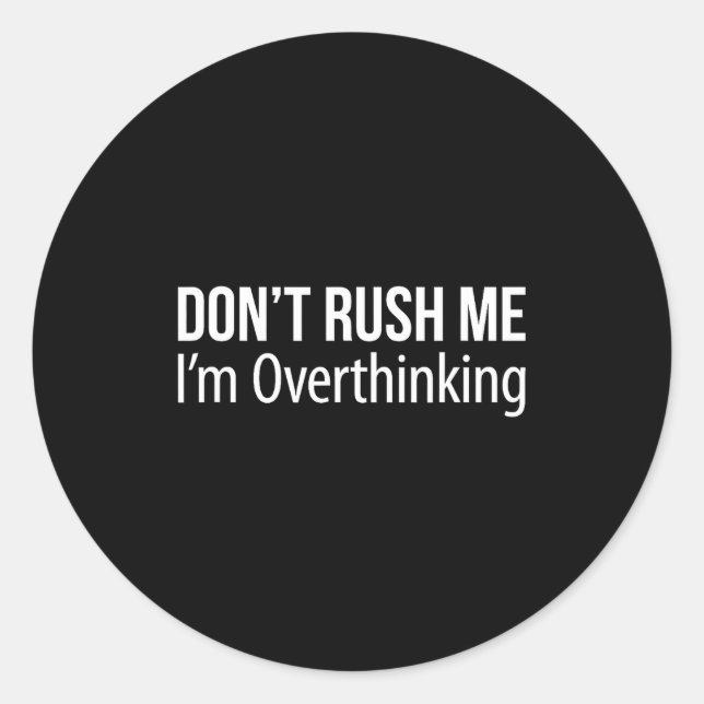 Don't Rush Me - I'm Overthinking -  Runder Aufkleber (Vorderseite)